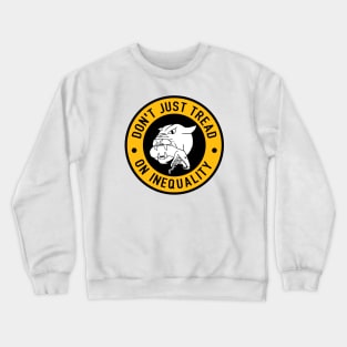 Don't Just Tread On Inequality Crewneck Sweatshirt